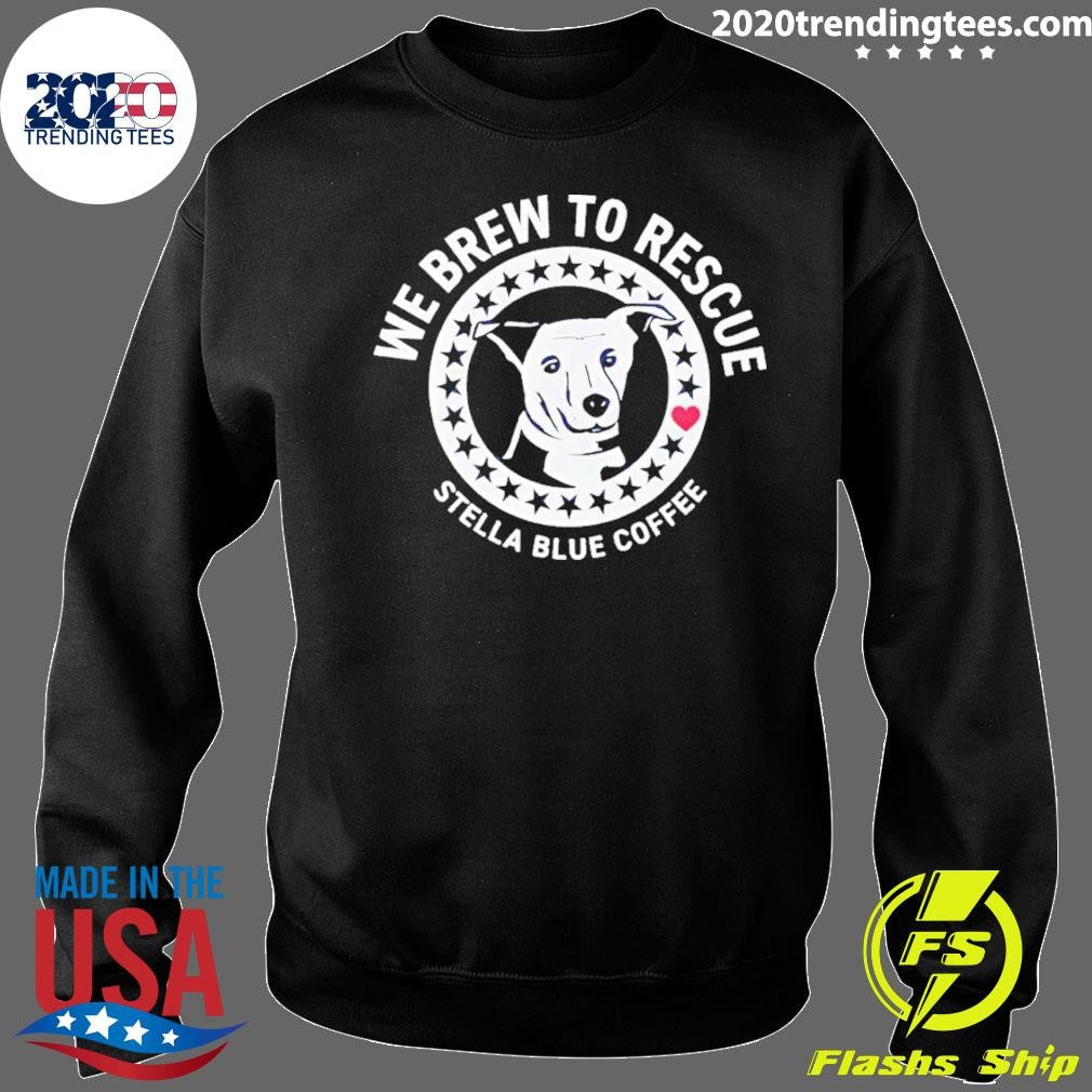 Dog We Brew To Rescue Stella Blue Coffee 2026 Tee Shirt