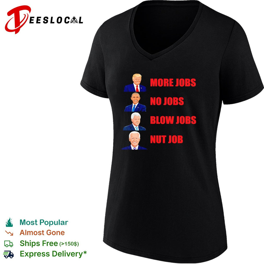 Donald Trump Barack Obama Bill Clinton Joe Biden More Jobs No Jobs Blow Jobs Nut Job shirt