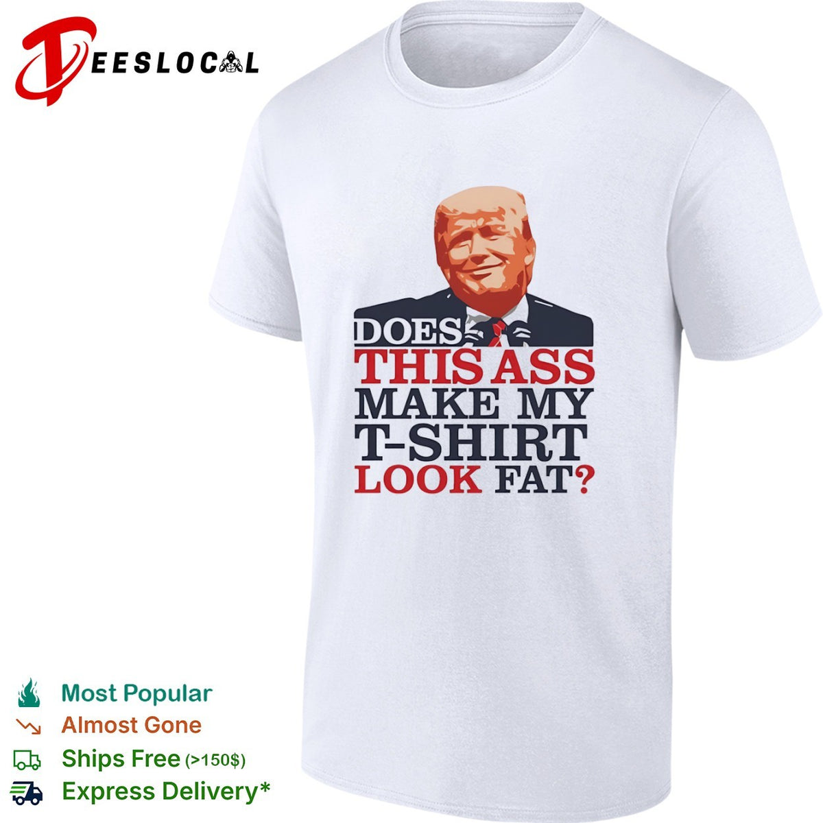 Donald Trump Does This Ass Make My T-Shirt Look Fat Shirt