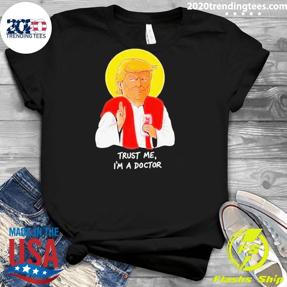 Donald Trump Drink Diet Coke Trust Me I’m A Doctor Shirt