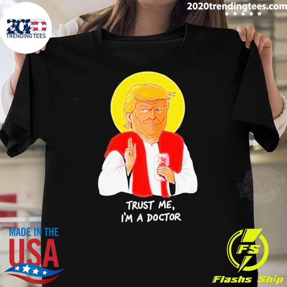 Donald Trump Drink Diet Coke Trust Me I’m A Doctor Shirt