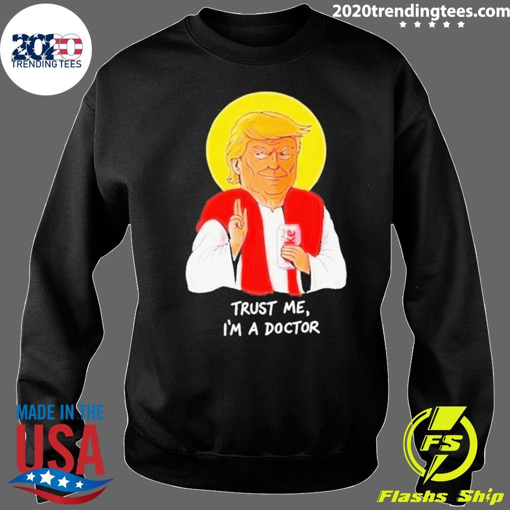 Donald Trump Drink Diet Coke Trust Me I’m A Doctor Shirt