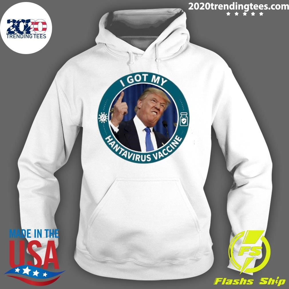 Donald Trump I Got My Hantavirus Vaccine Shirt