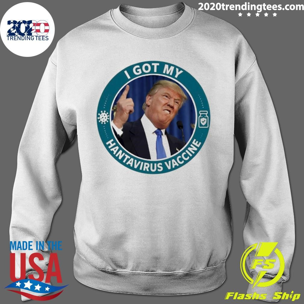 Donald Trump I Got My Hantavirus Vaccine Shirt