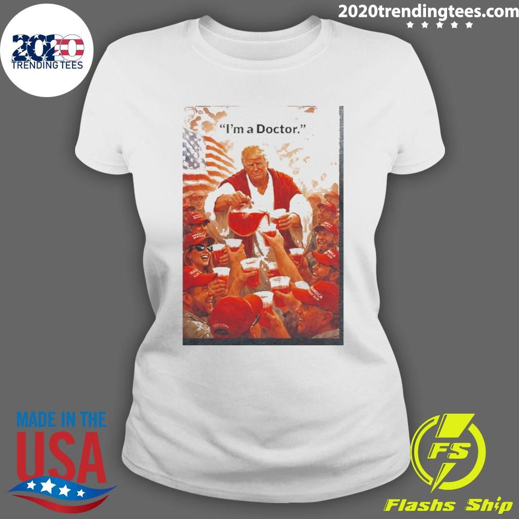 Donald Trump I’m A Doctor Shirt