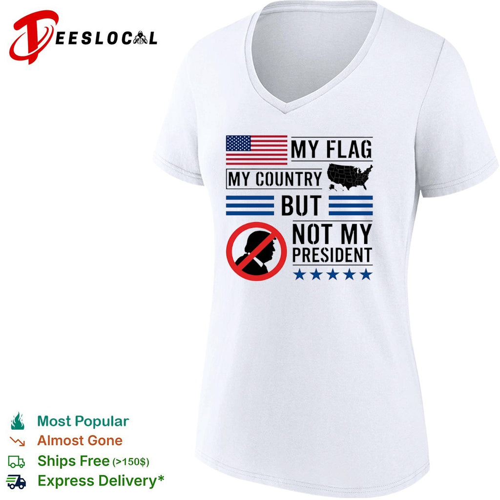 Donald Trump My Flag My Country but not my President shirt