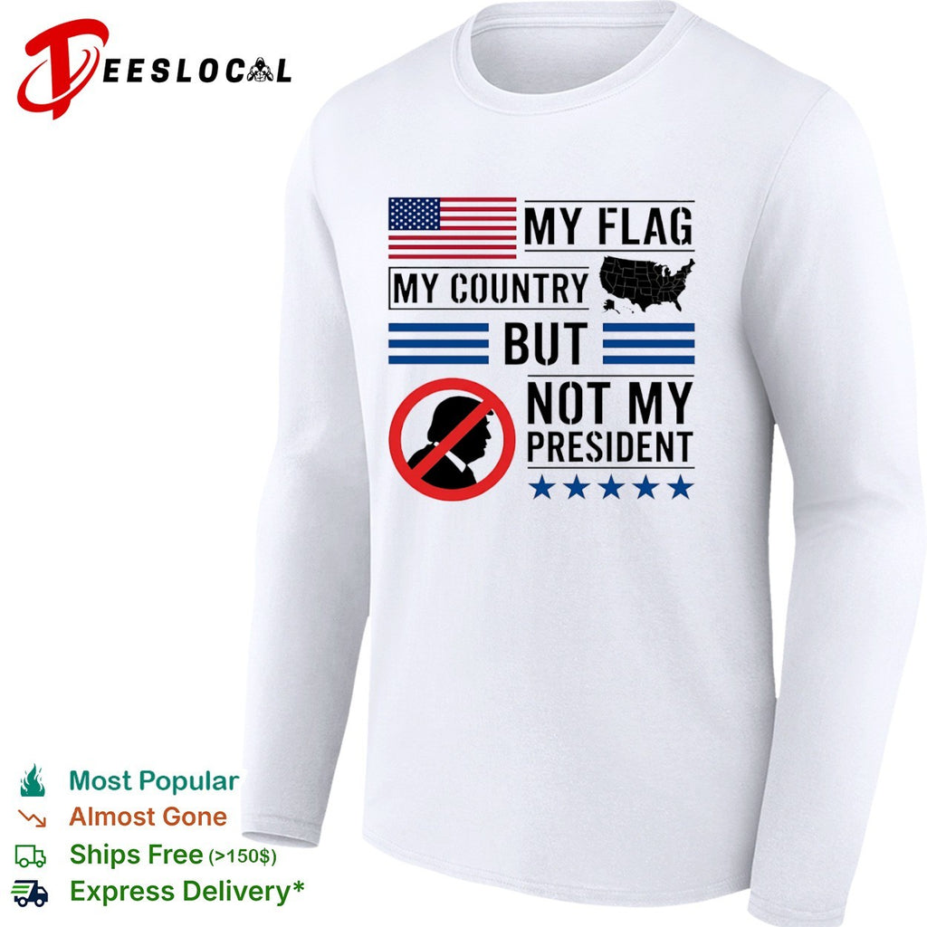 Donald Trump My Flag My Country but not my President shirt