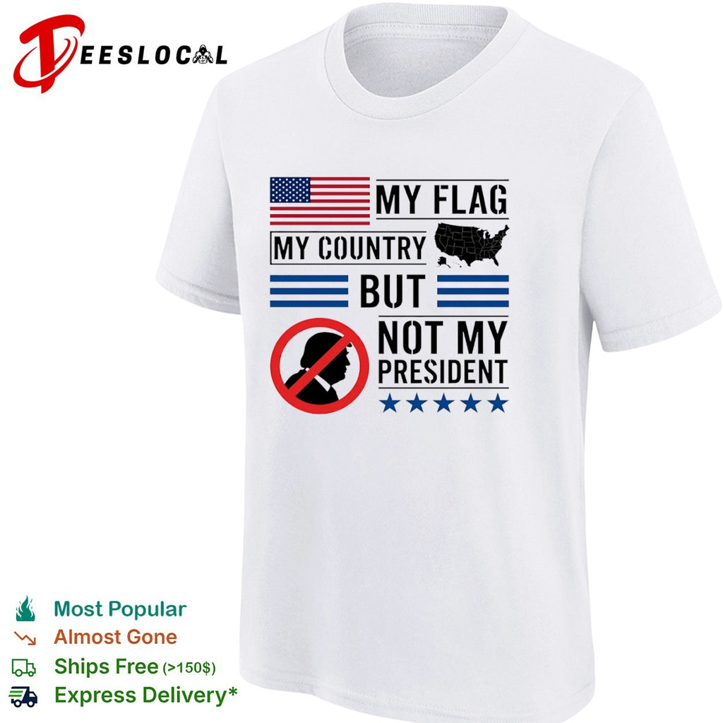 Donald Trump My Flag My Country but not my President shirt