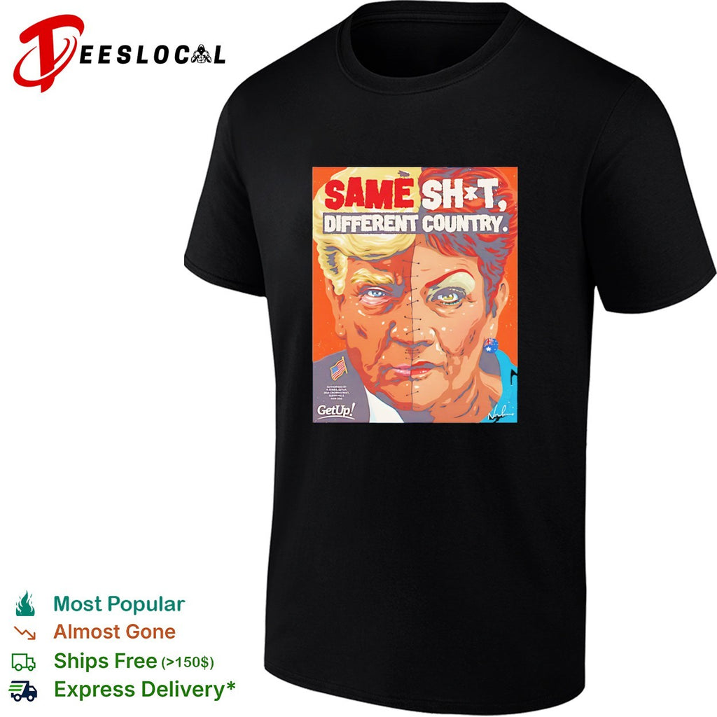 Donald Trump Pauline Hanson split face same shit different country shirt