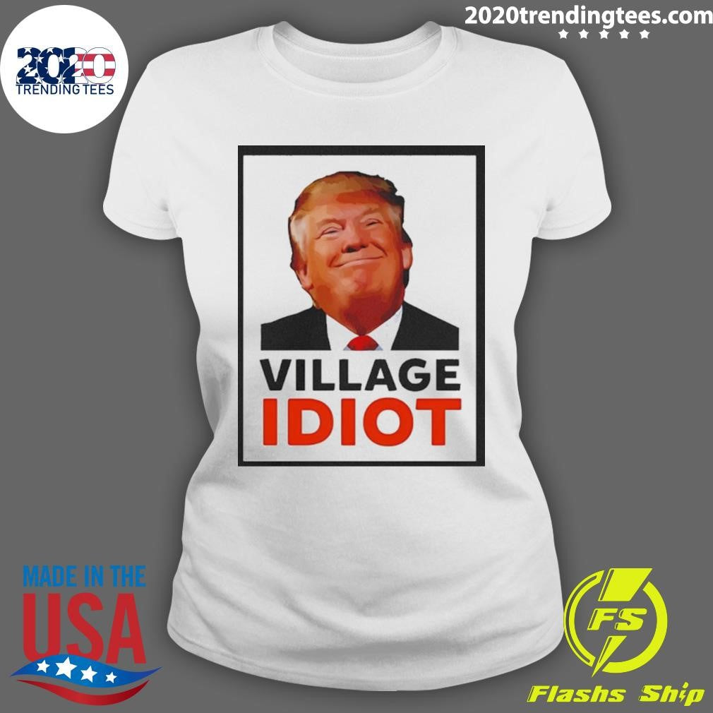 Donald Trump Village Idiot Funny Graphic Shirt