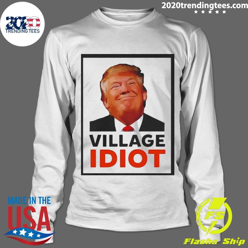 Donald Trump Village Idiot Funny Graphic Shirt