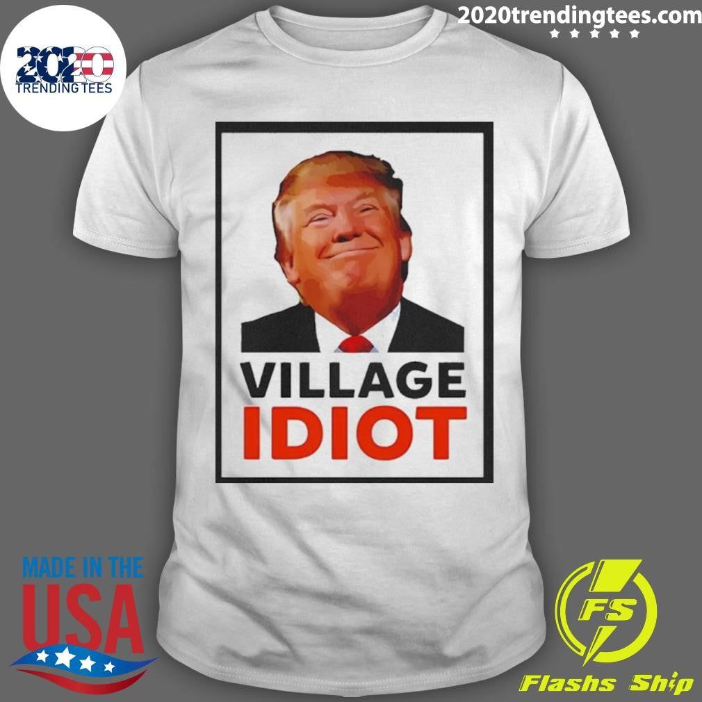 Donald Trump Village Idiot Funny Graphic Shirt