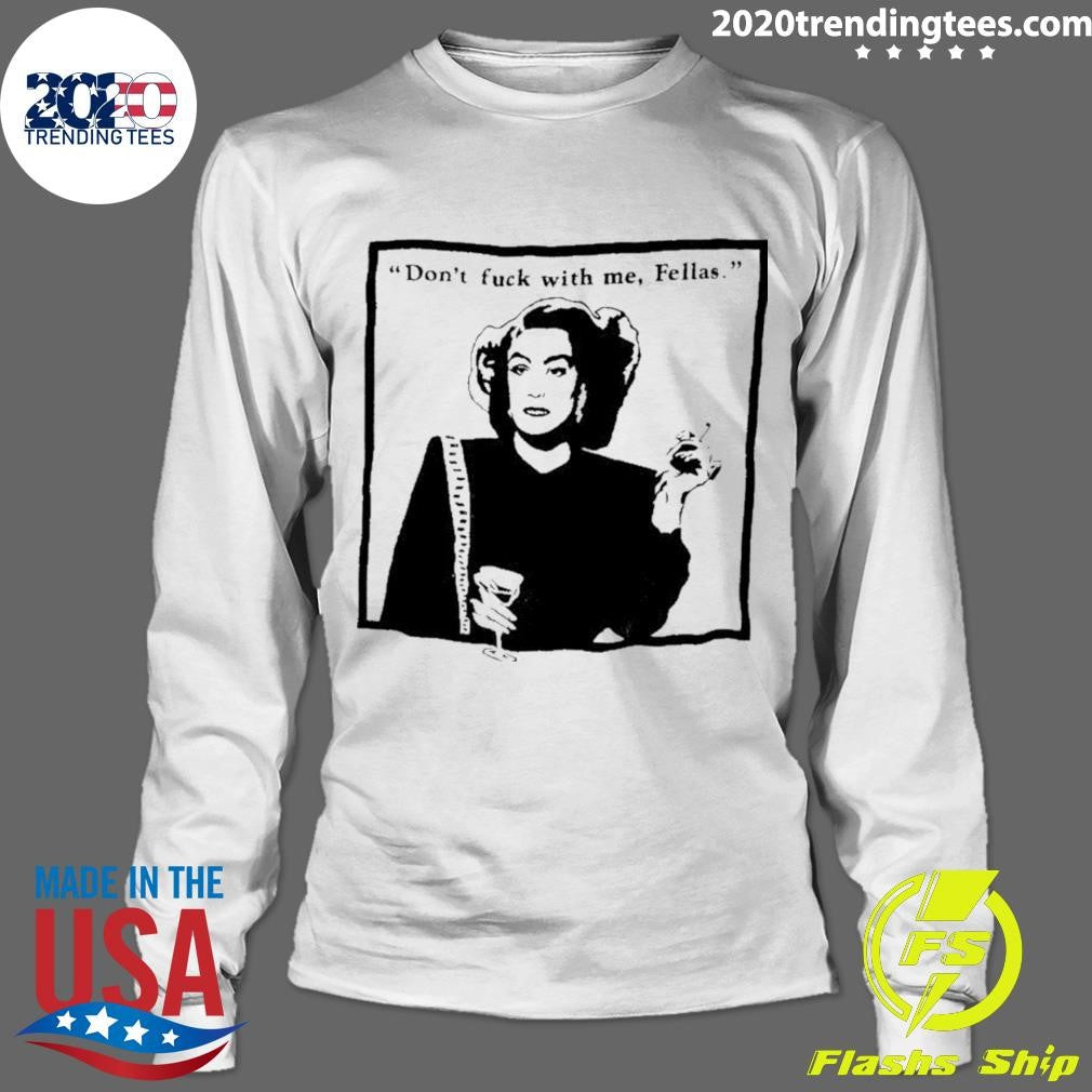 Don’t Fuck With Me Fellas Shirt
