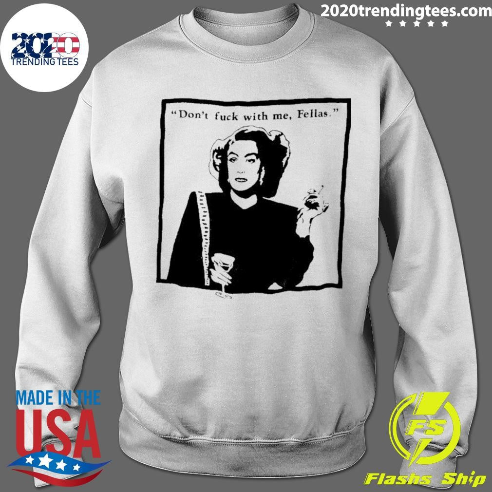 Don’t Fuck With Me Fellas Shirt
