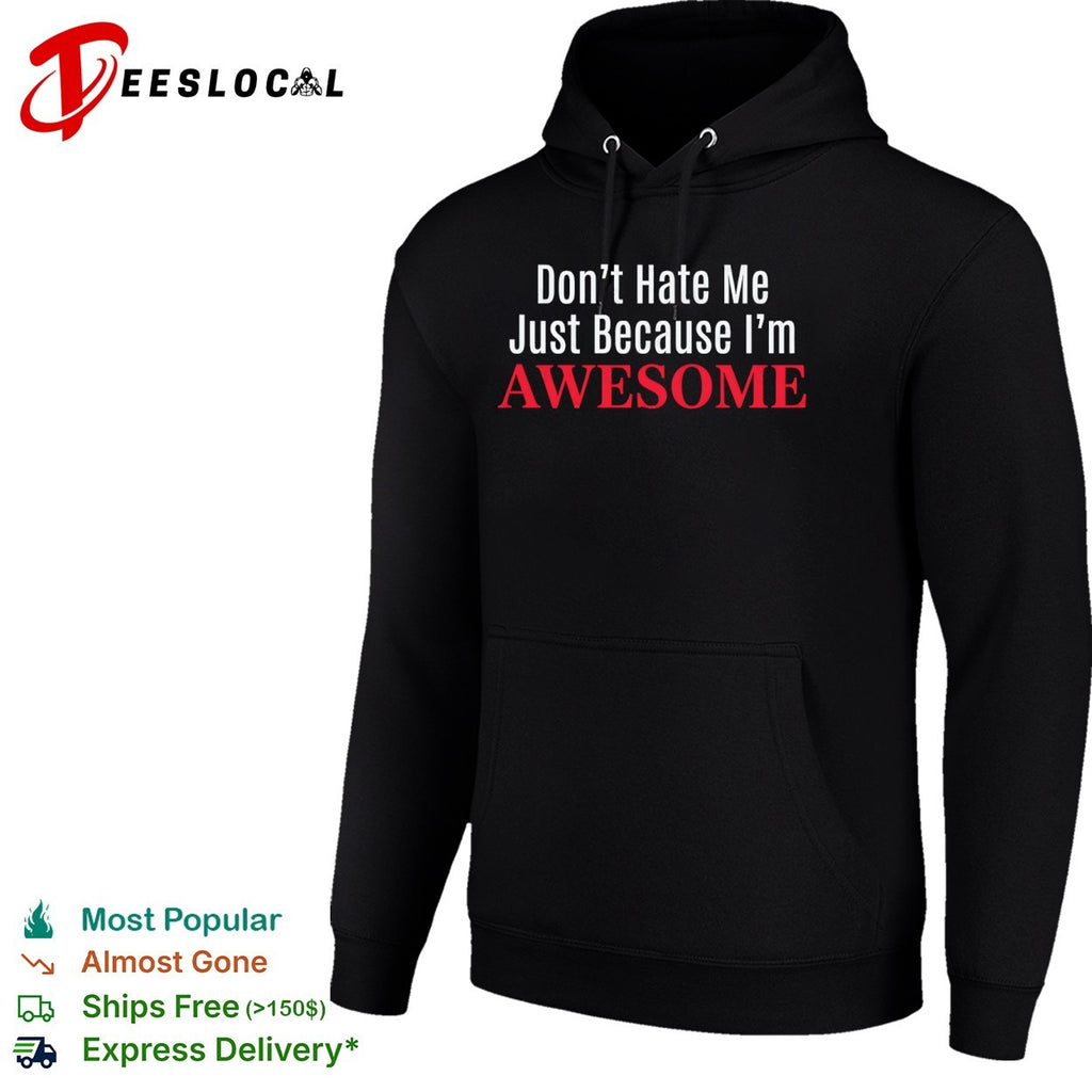 Dont Hate Me Just Because Im Awesome shirt