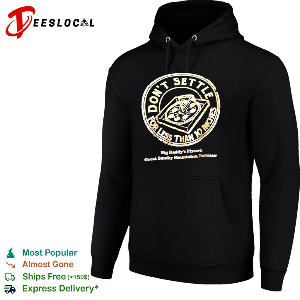 Don’t Settle for Less than 10 Inches Big Daddys Pizzeria Great Smoky Mountains shirt