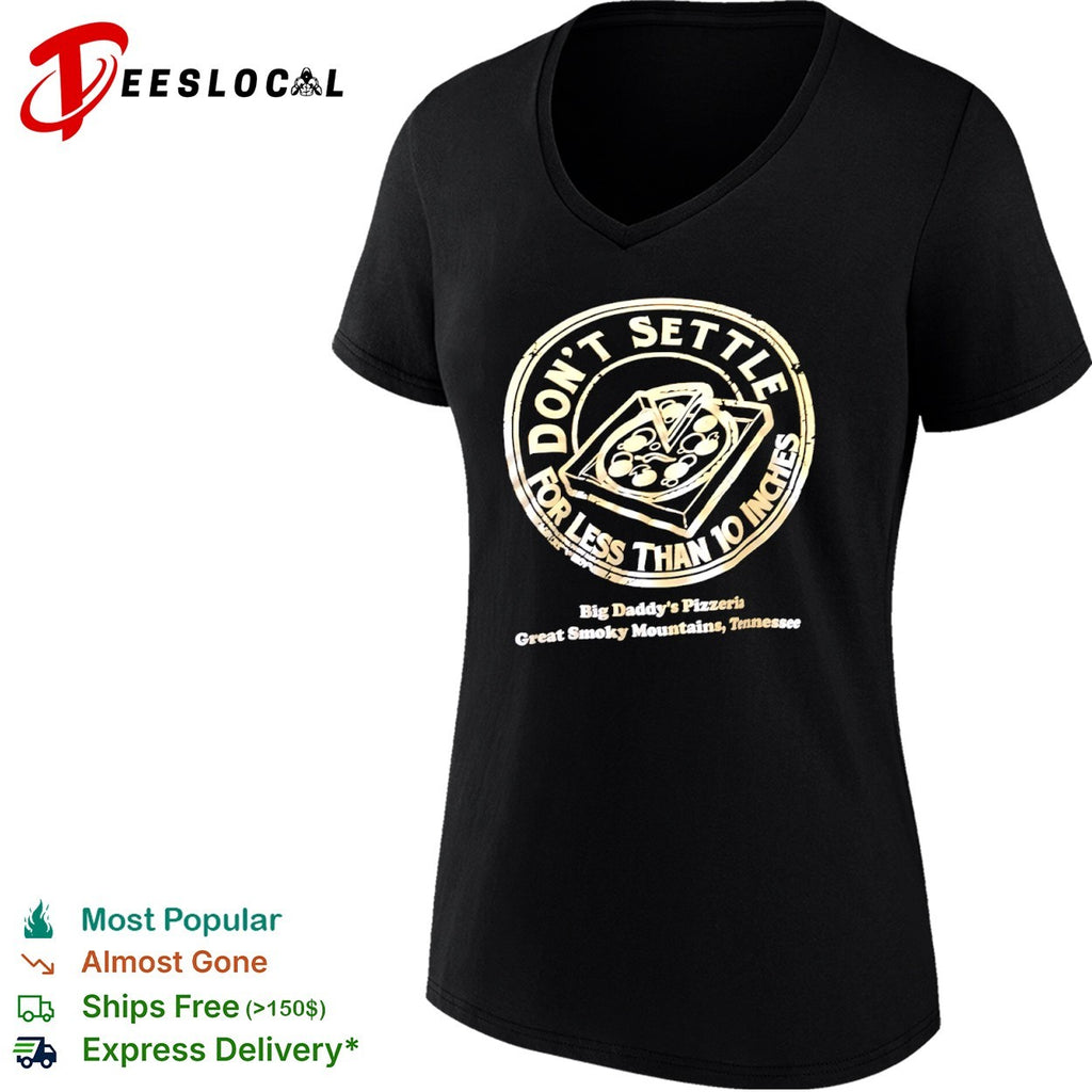 Don’t Settle for Less than 10 Inches Big Daddys Pizzeria Great Smoky Mountains shirt