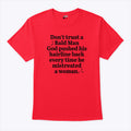 Don’t Trust A Bald Man God Pushed His Hairline Back Everytime He Mistreated A Woman Shirt