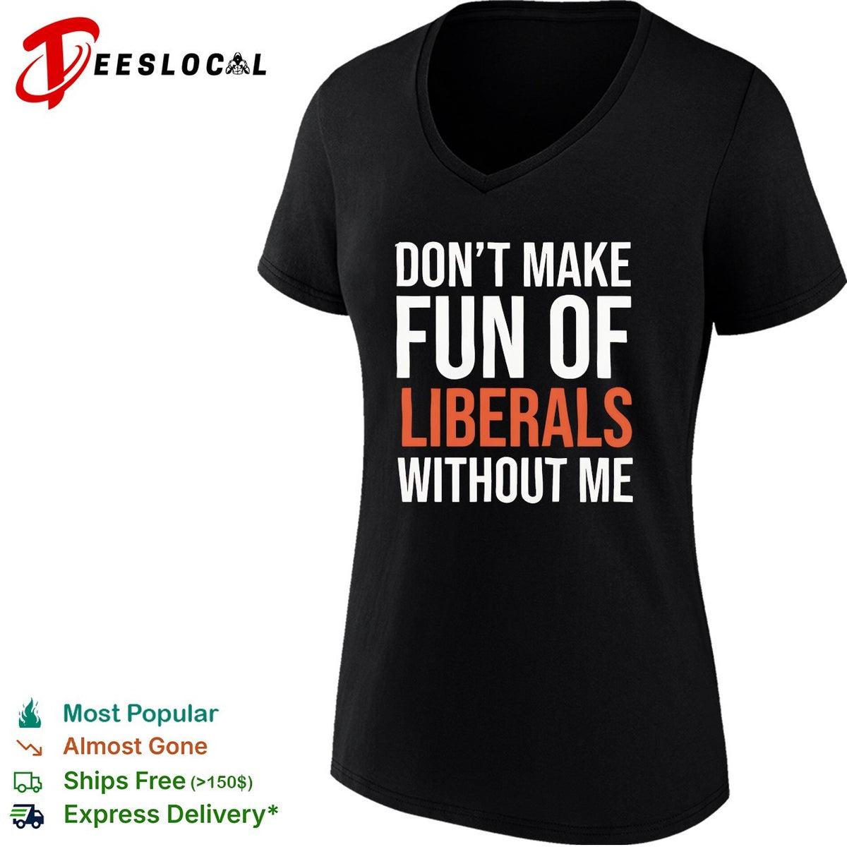 Don’t make fun of liberals without me political humor sarcasm parody funny shirt