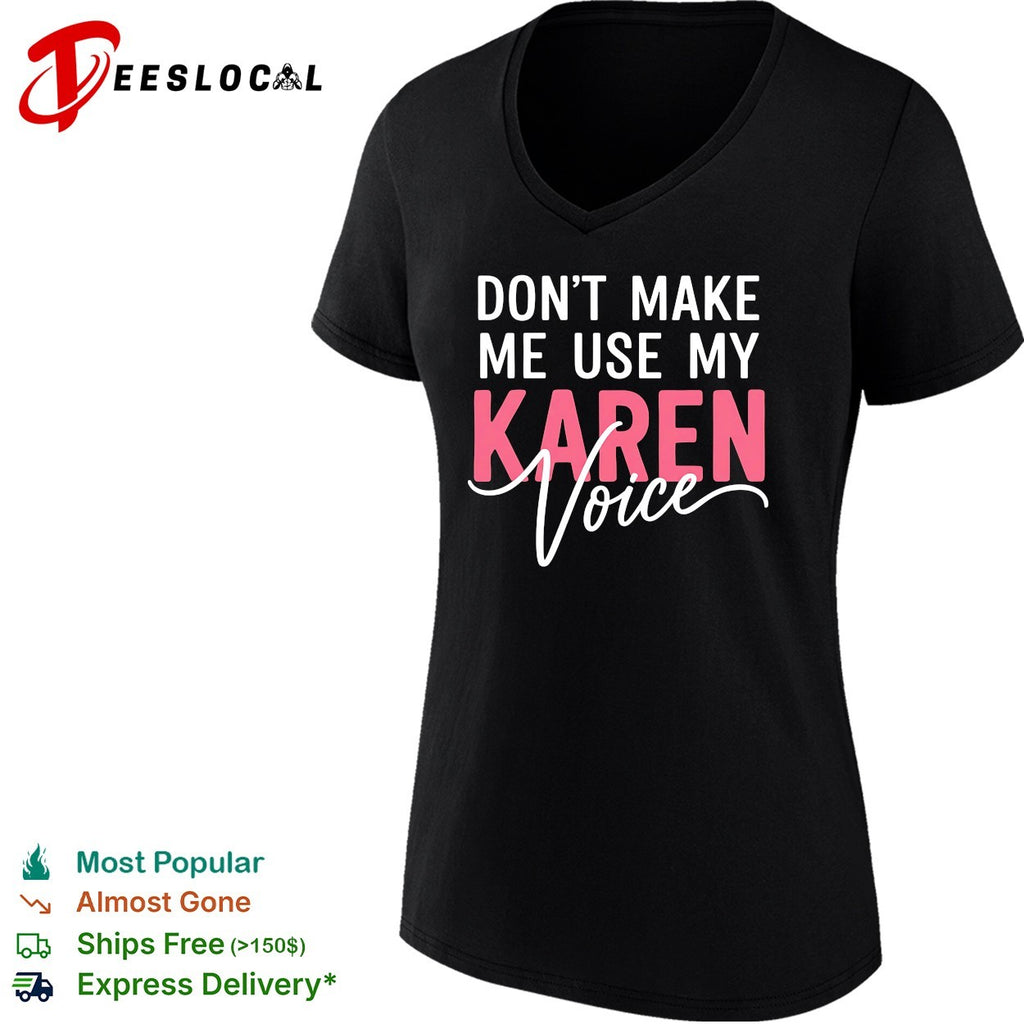 Don’t make me use my Karen voice bold script humor shirt