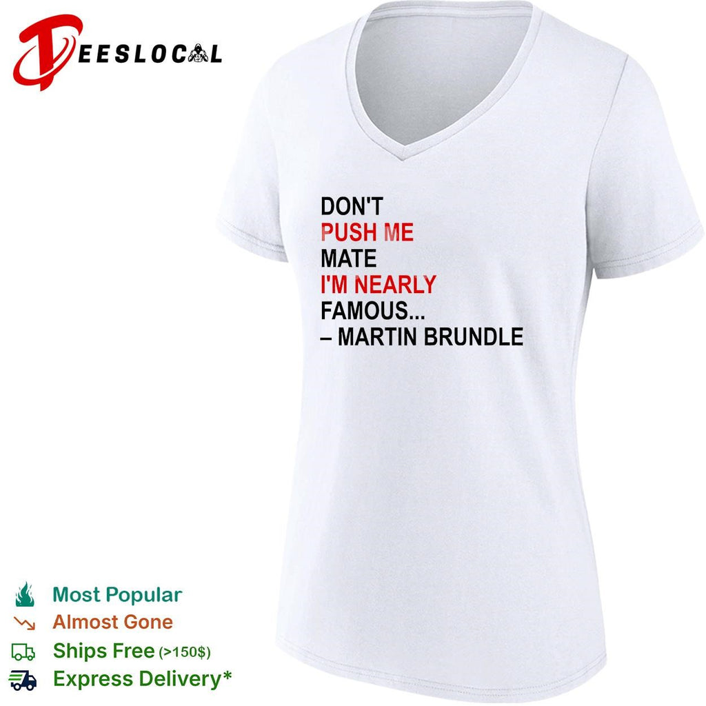 Don’t push me mate I’m nearly famous quote bold text shirt