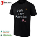 Don’t stop polluting ffs shirt