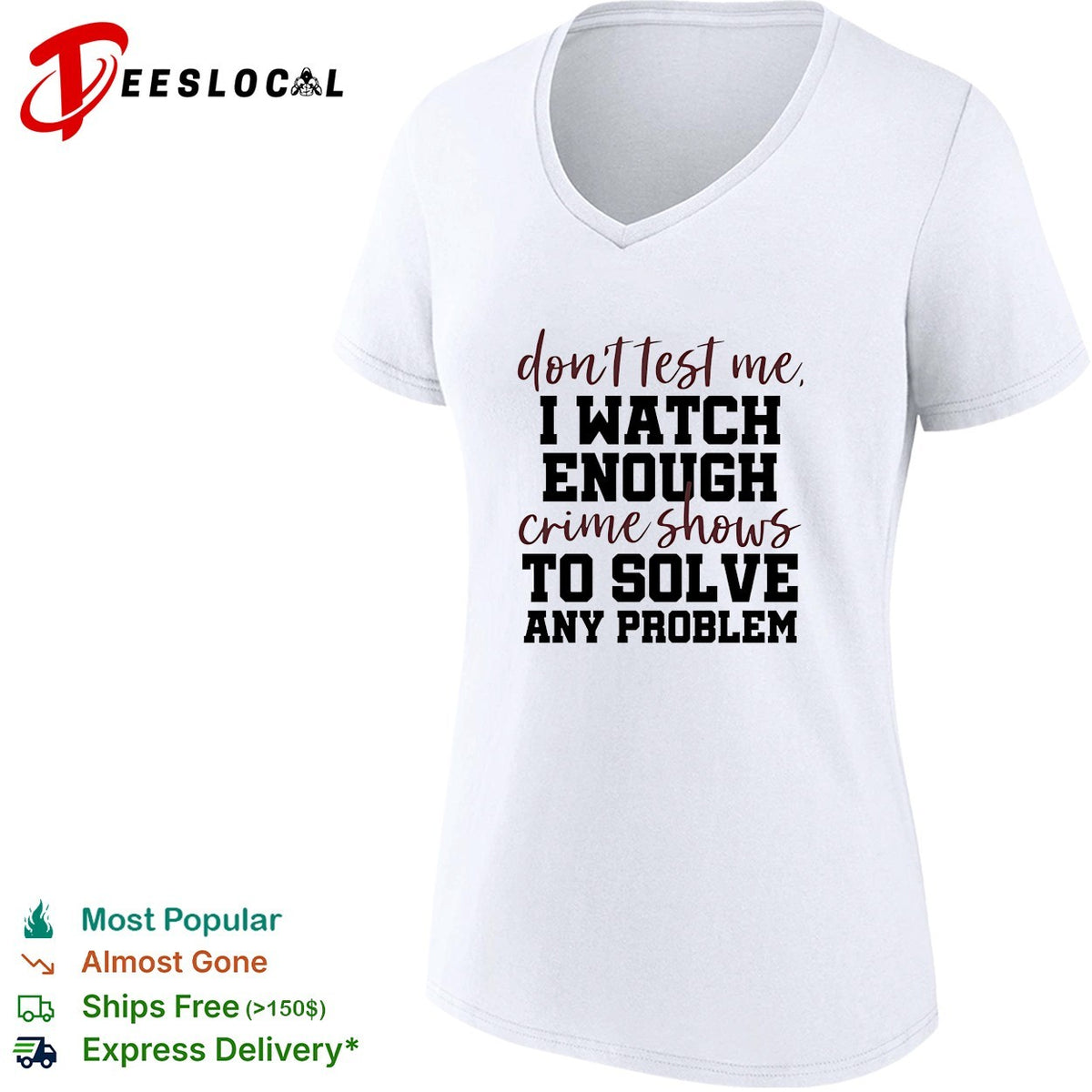 Don’t test me I watch enough crime shows to solve any problem funny shirt