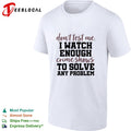 Don’t test me I watch enough crime shows to solve any problem funny shirt