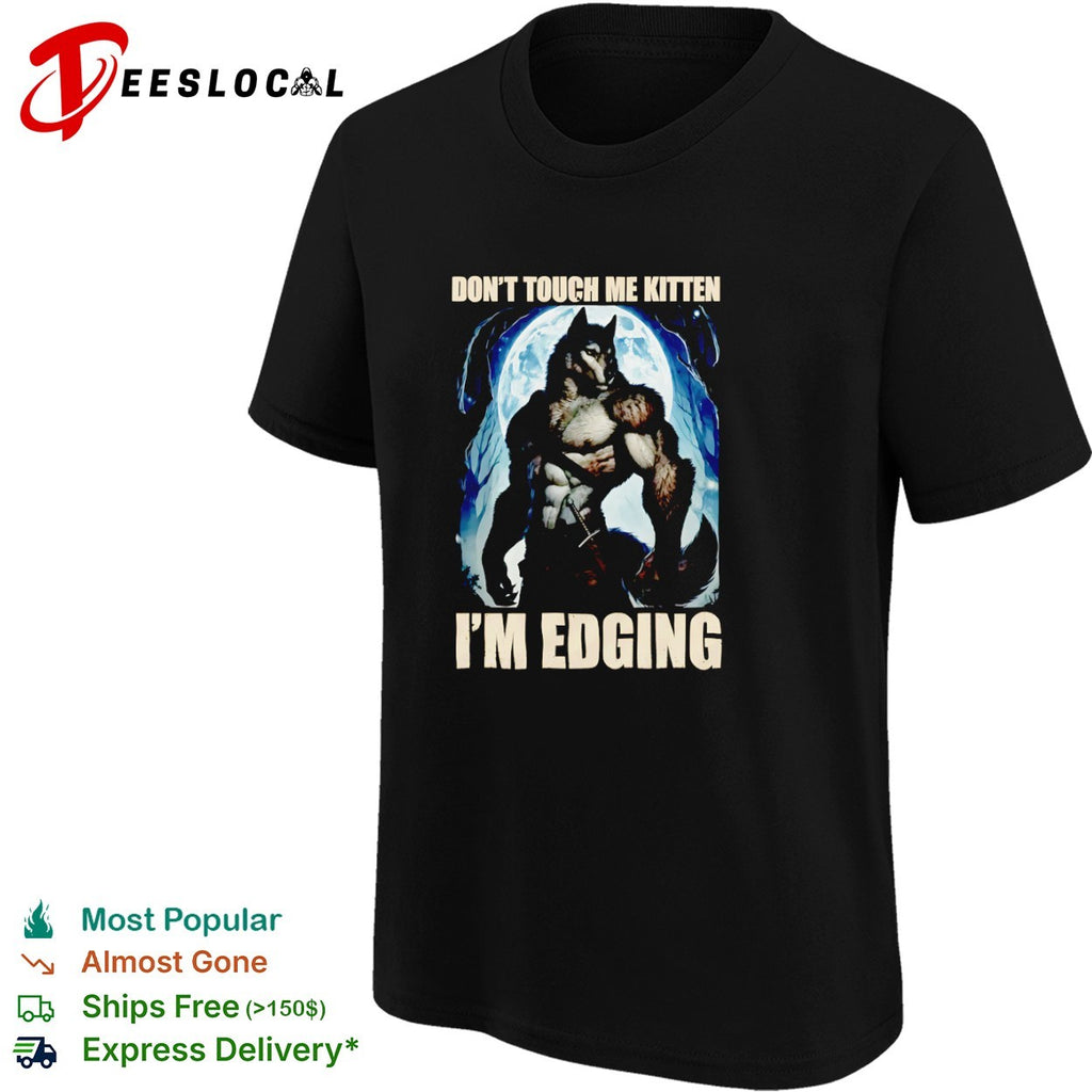Dont touch me kitten Im edging Werewolf Moon Dark shirt