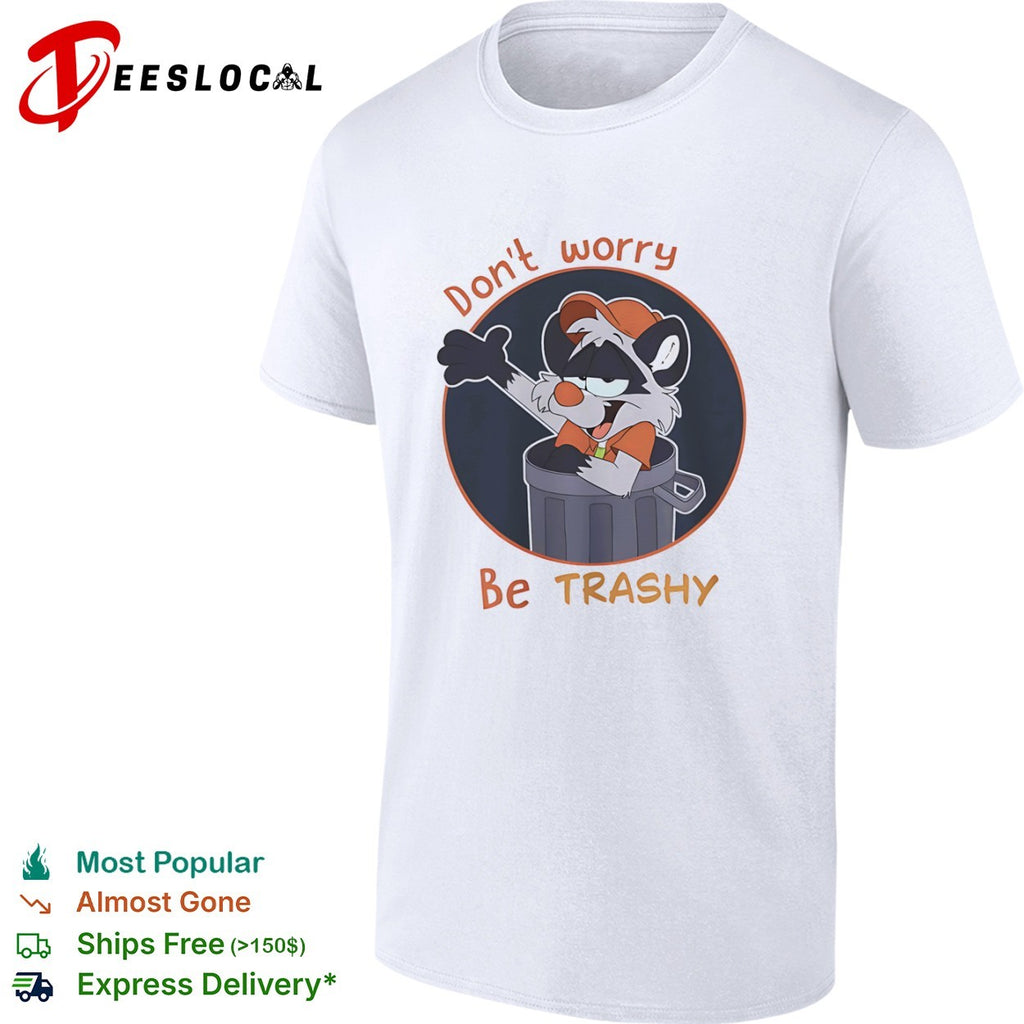 Don’t worry be Trashy Raccoon in Trash shirt