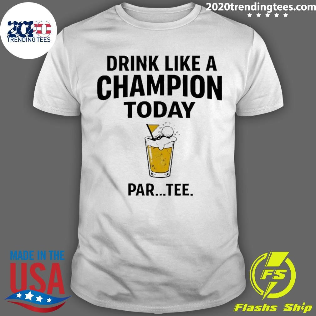Drink Like A Champion Today Golf Meme Shirt