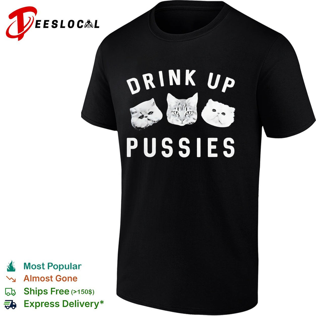 Drink up pussies cat face shirt