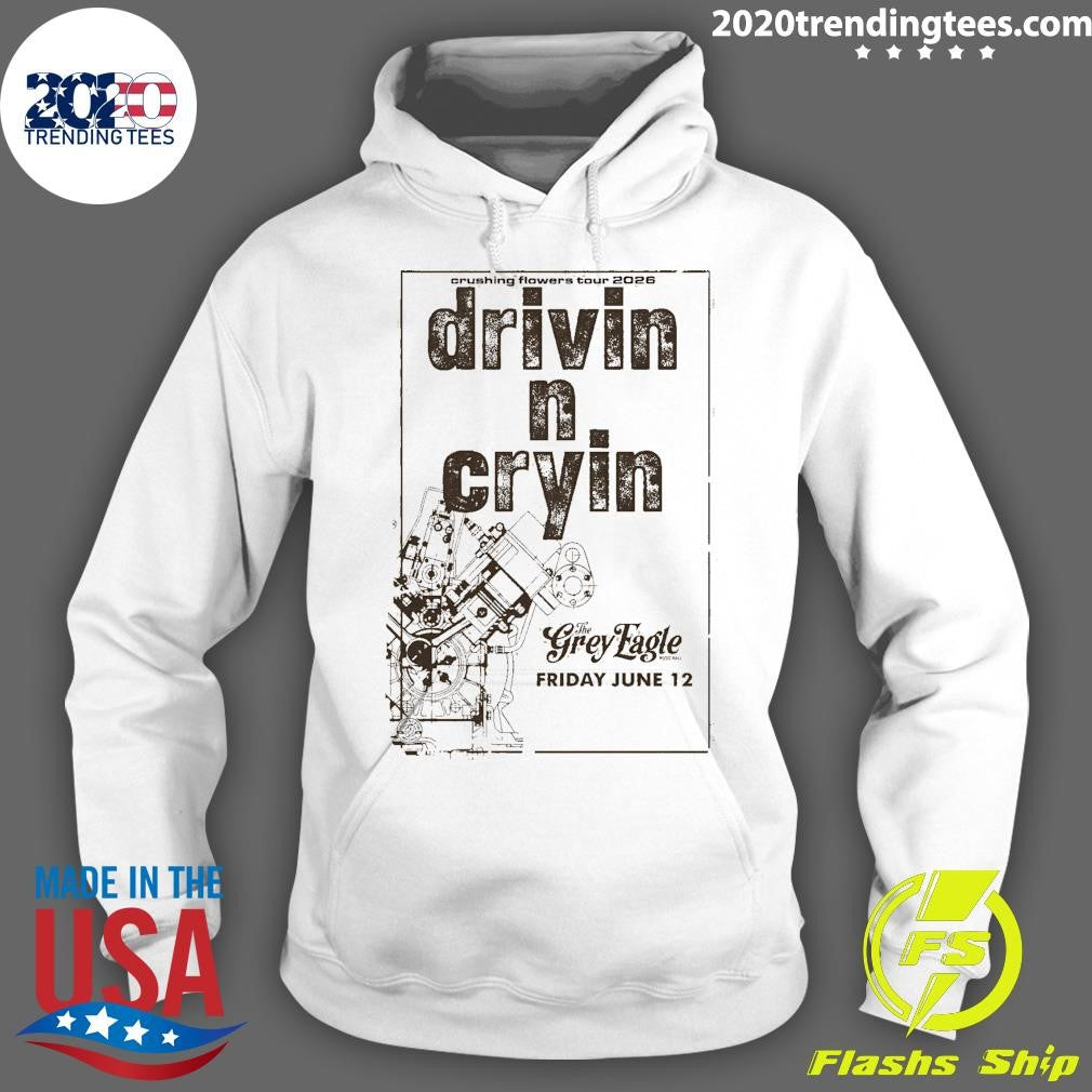 Drivin N Cryin The Grey Eagle In Asheville NC Jun 12 2026 Crushing Flowers Tour Shirt