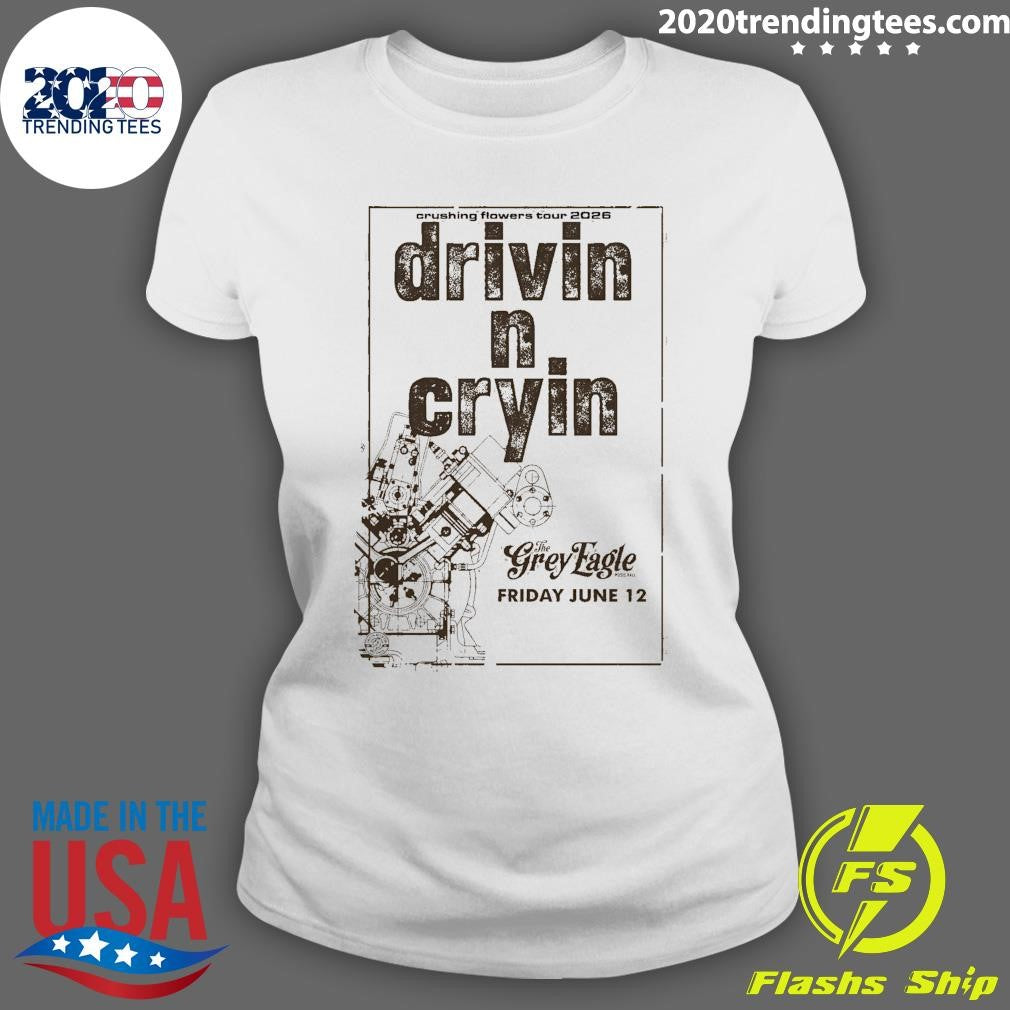 Drivin N Cryin The Grey Eagle In Asheville NC Jun 12 2026 Crushing Flowers Tour Shirt