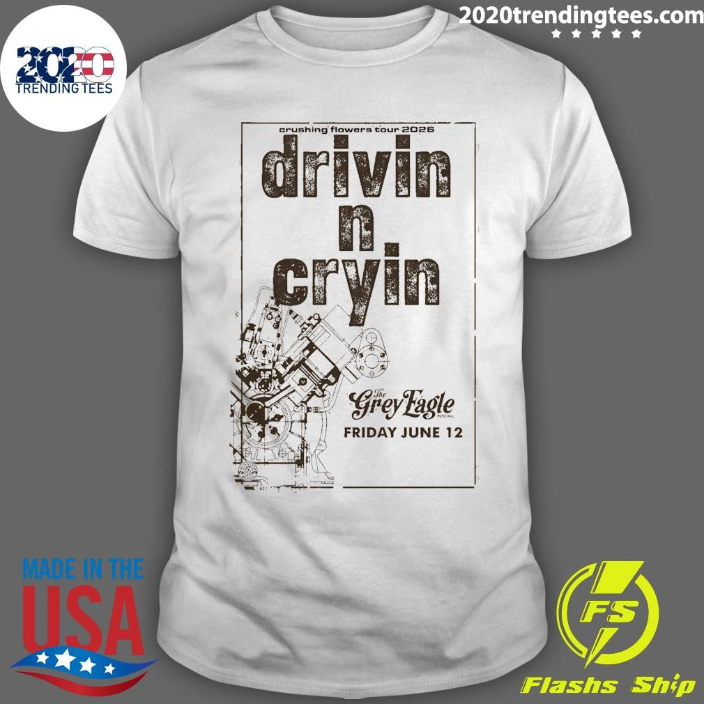 Drivin N Cryin The Grey Eagle In Asheville NC Jun 12 2026 Crushing Flowers Tour Shirt
