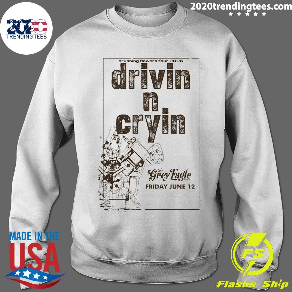 Drivin N Cryin The Grey Eagle In Asheville NC Jun 12 2026 Crushing Flowers Tour Shirt