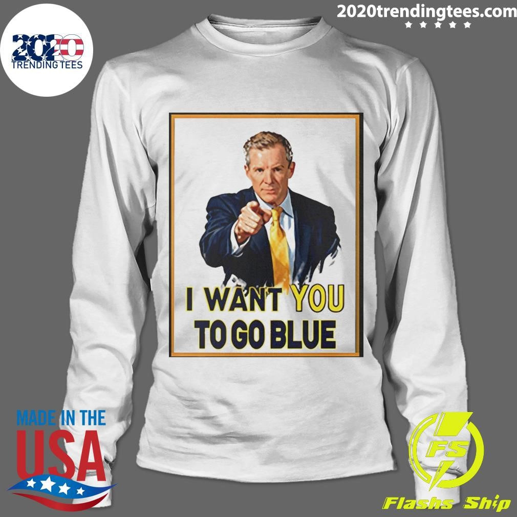 Dusty May Coach I Want You To Go Blue Michigan Wolverines Basketball Shirt