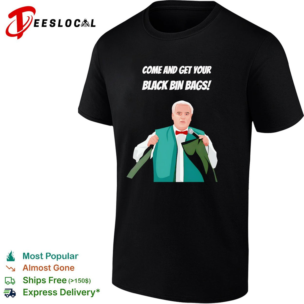 Eamonn Holmes Come and get your black bin bags shirt