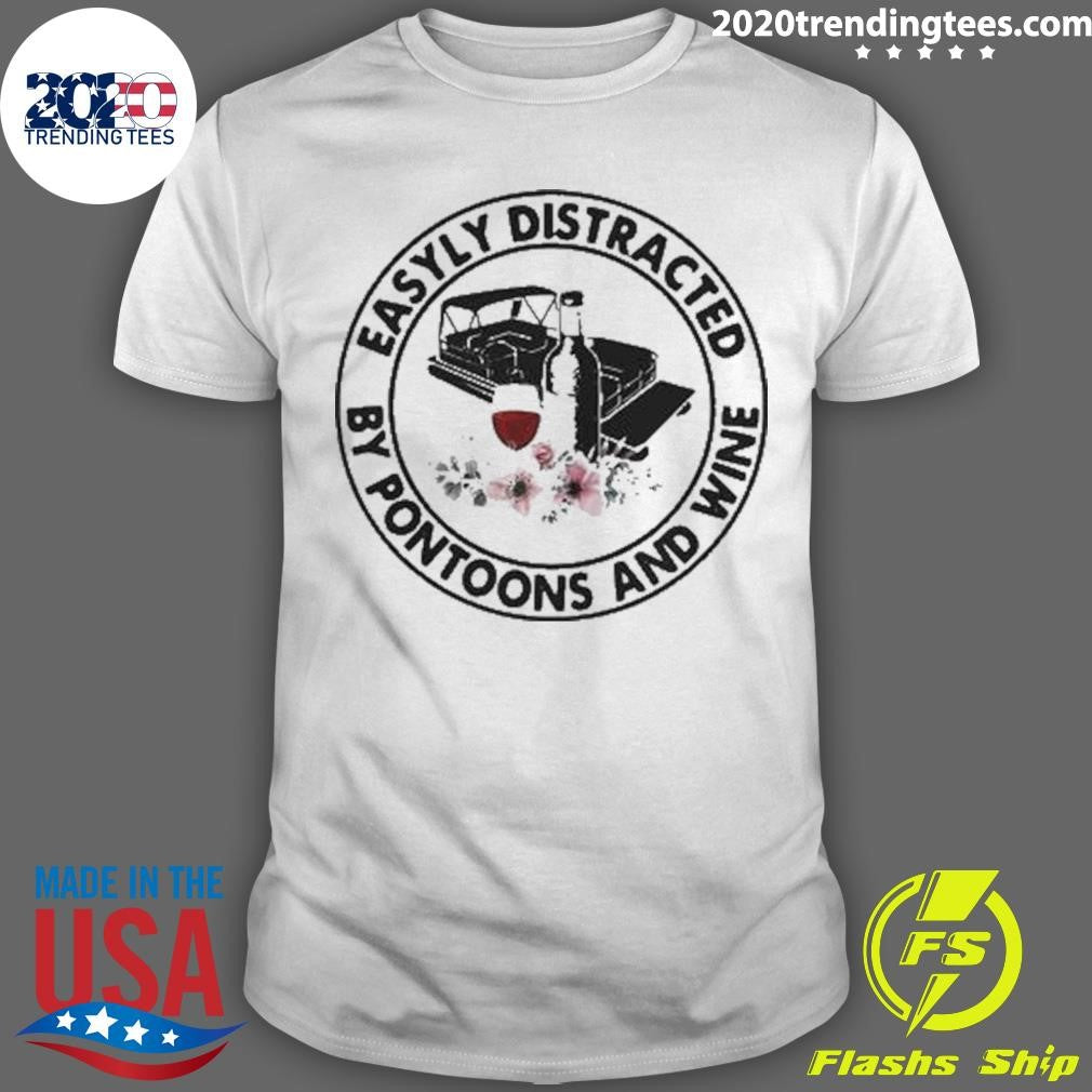 Easily Distracted By 2 Pontoons And Wine Shirt