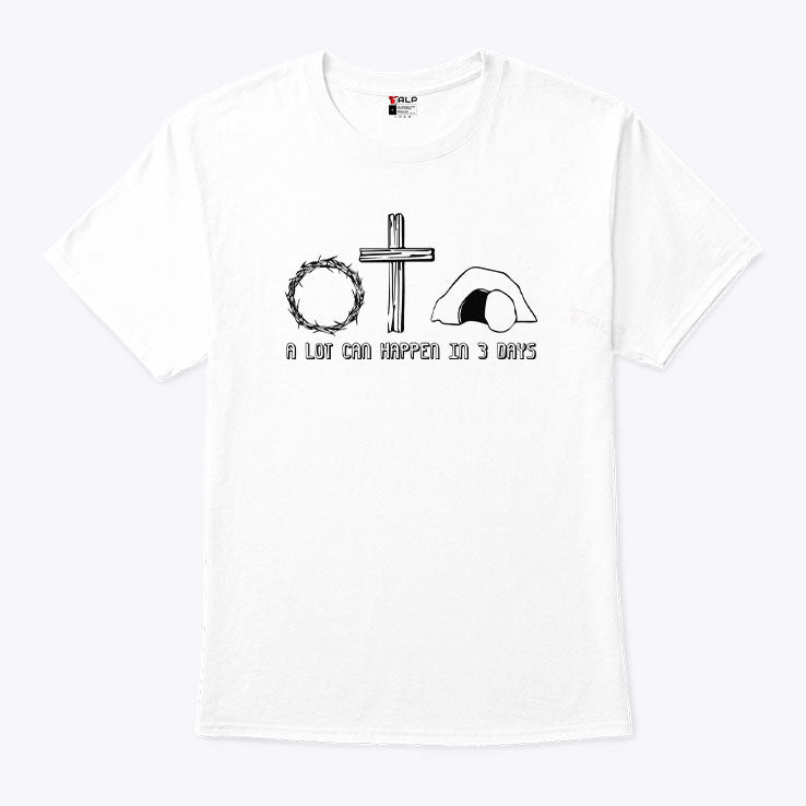Easter Christian A Lot Can Happen In 3 Days Shirt