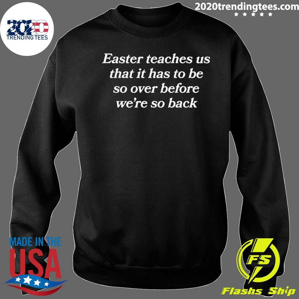 Easter Teaches Us That It Has To Be So Over Before We’re So Back Shirt