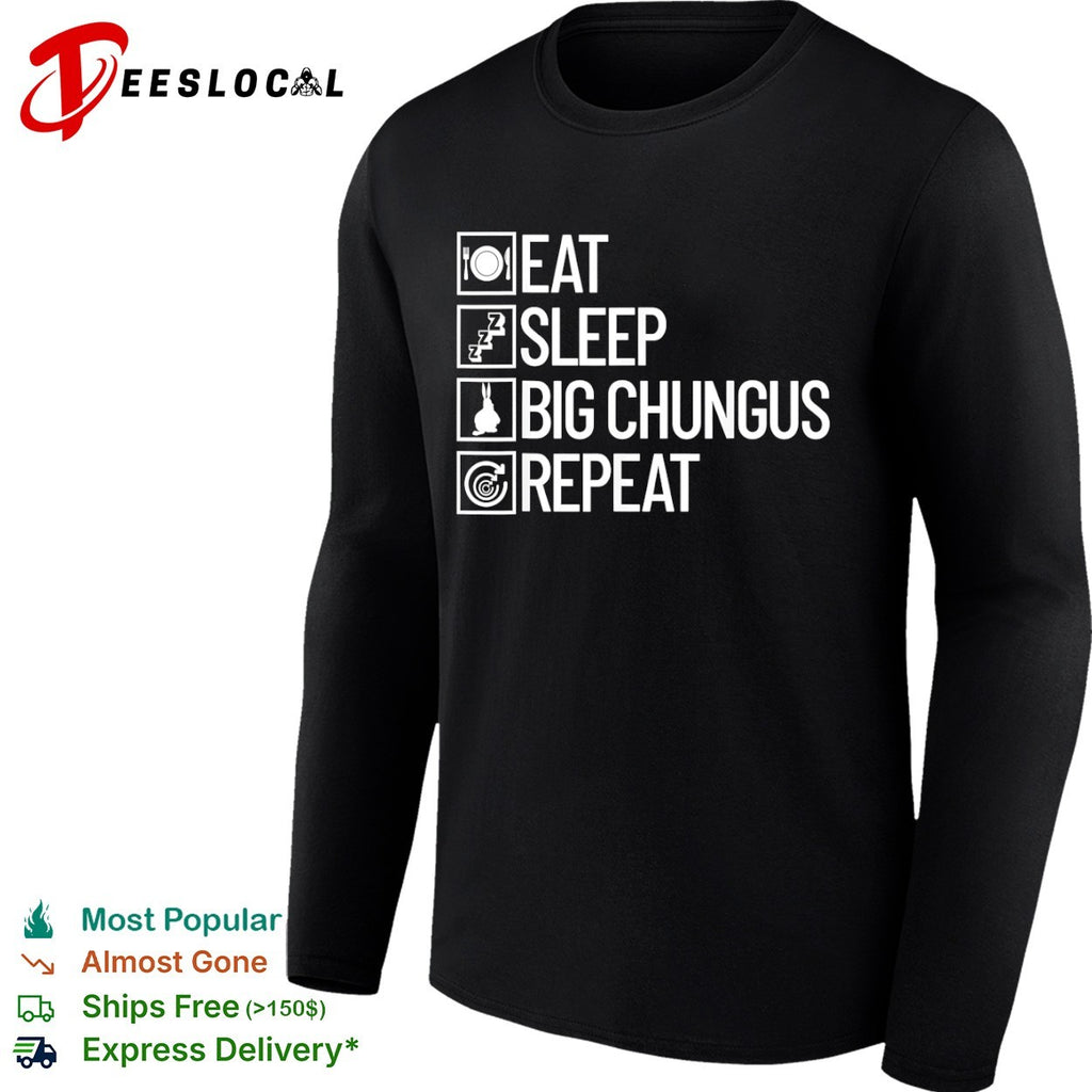 Eat sleep big chungus repeat meme shirt