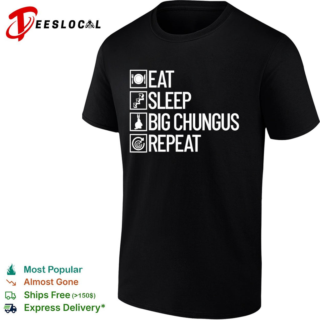 Eat sleep big chungus repeat meme shirt