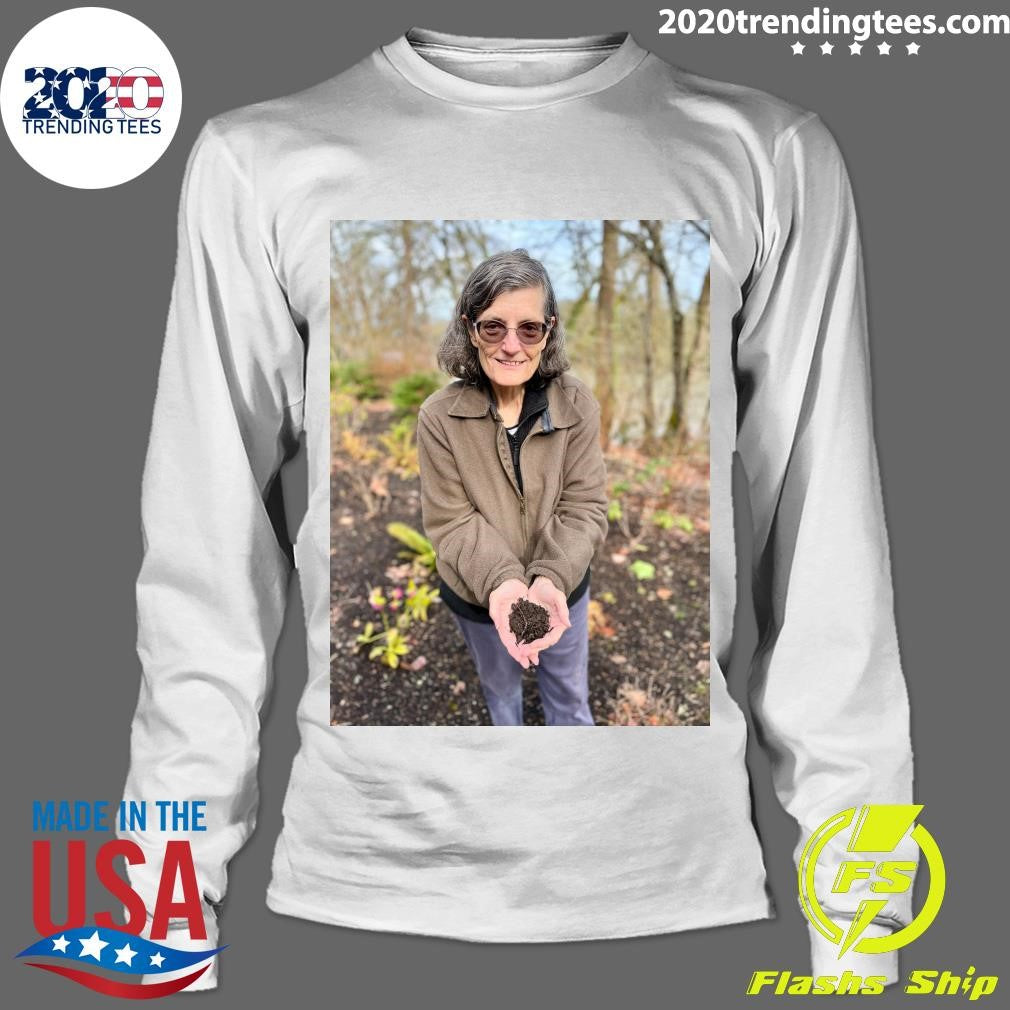 Elaine Ingham, Who Taught That Soil Is Alive, Dies at 73 Shirt