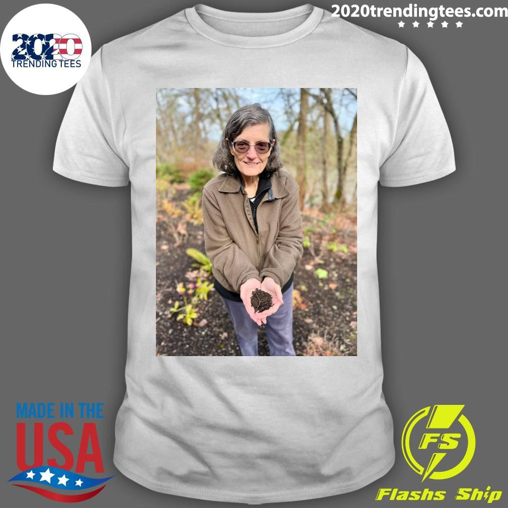 Elaine Ingham, Who Taught That Soil Is Alive, Dies at 73 Shirt