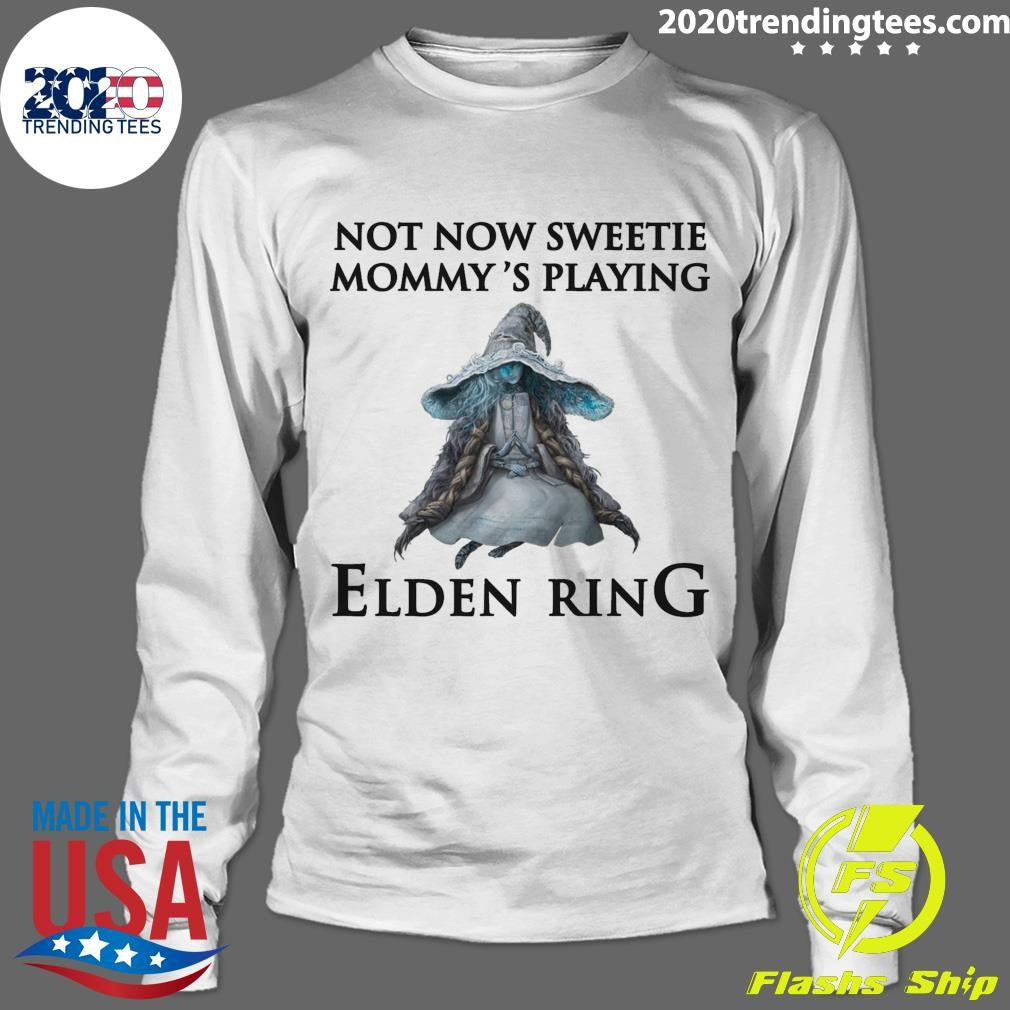 Elden Ring Not Now Sweetie, Mommy’s Playing A Video Game Shirt