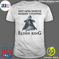 Elden Ring Not Now Sweetie, Mommy’s Playing A Video Game Shirt