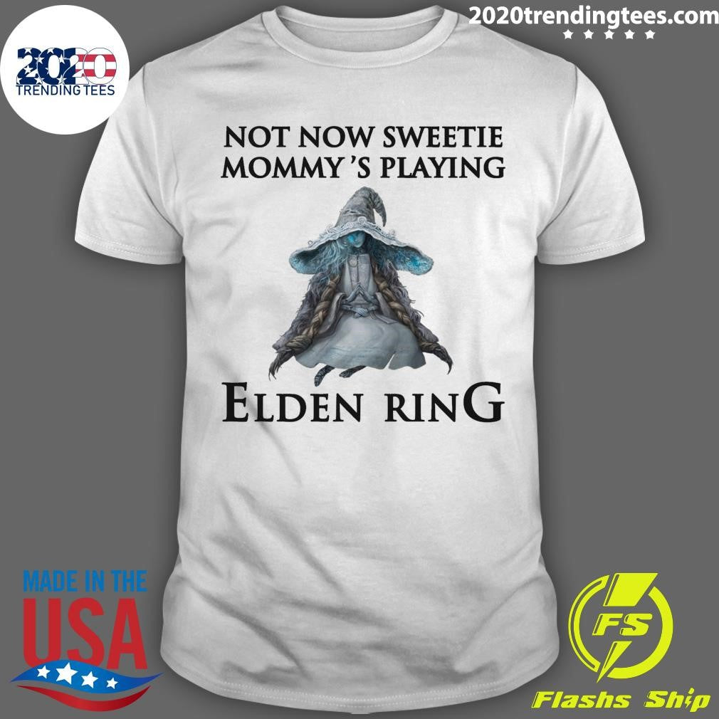 Elden Ring Not Now Sweetie, Mommy’s Playing A Video Game Shirt
