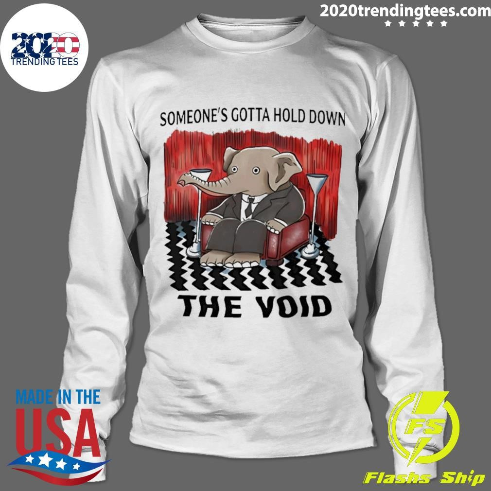 Elephant Someone’s Gotta Hold Down The Void Shirt