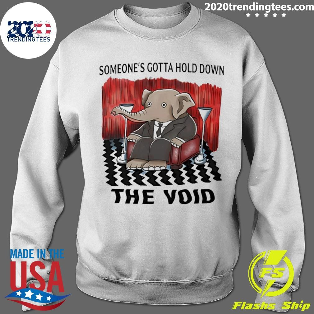 Elephant Someone’s Gotta Hold Down The Void Shirt